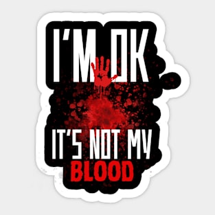 I'm Ok It's Not My Blood Funny Zombie Sticker